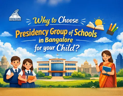 How to Select Good Schools in Bangalore for your Child?-Presidency Group Of Schools