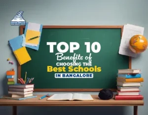 Top 10 Benefits of Choosing the Best Schools in Bangalore-Presidency Group Of Schools