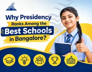 Why Presidency Ranks Among the Best Schools in Bangalore- Presidency Group of Schools